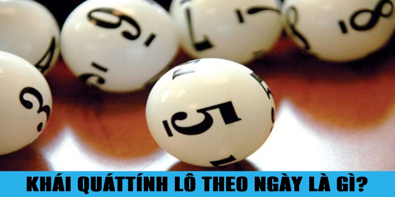 Khái quát về phương pháp tính lô theo ngày